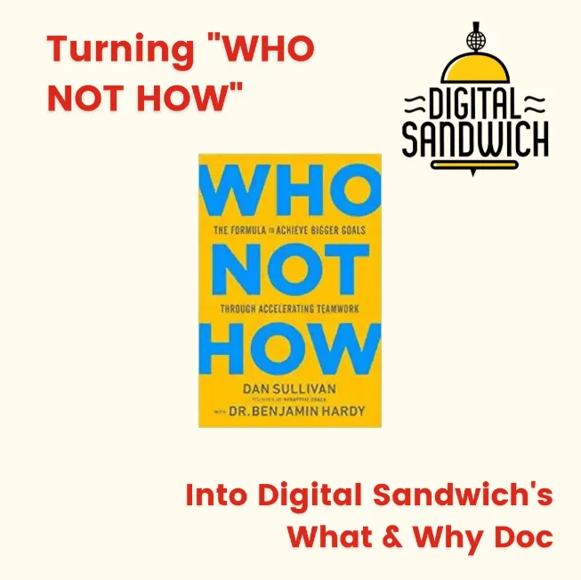 Who Not How book cover by Dan Sullivan, turned into Digital Sandwich's What and Why Doc